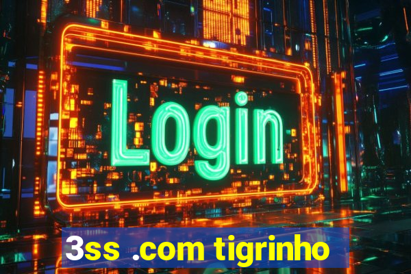 3ss .com tigrinho